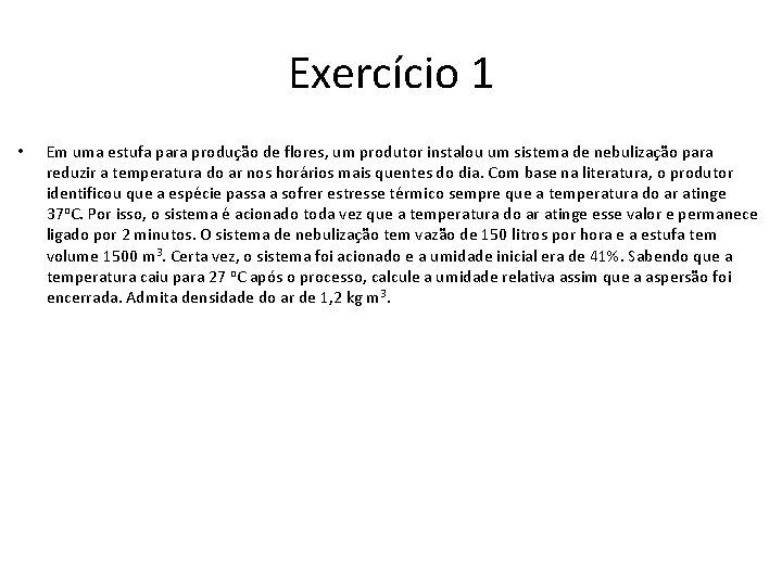 Exercício 1 • Em uma estufa para produção de flores, um produtor instalou um