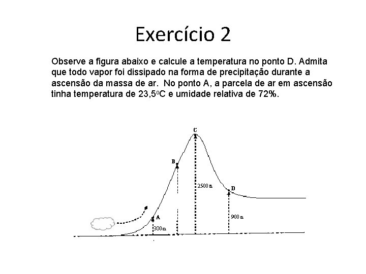 Exercício 2 Observe a figura abaixo e calcule a temperatura no ponto D. Admita