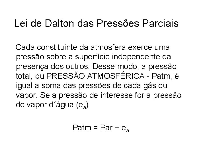 Lei de Dalton das Pressões Parciais Cada constituinte da atmosfera exerce uma pressão sobre