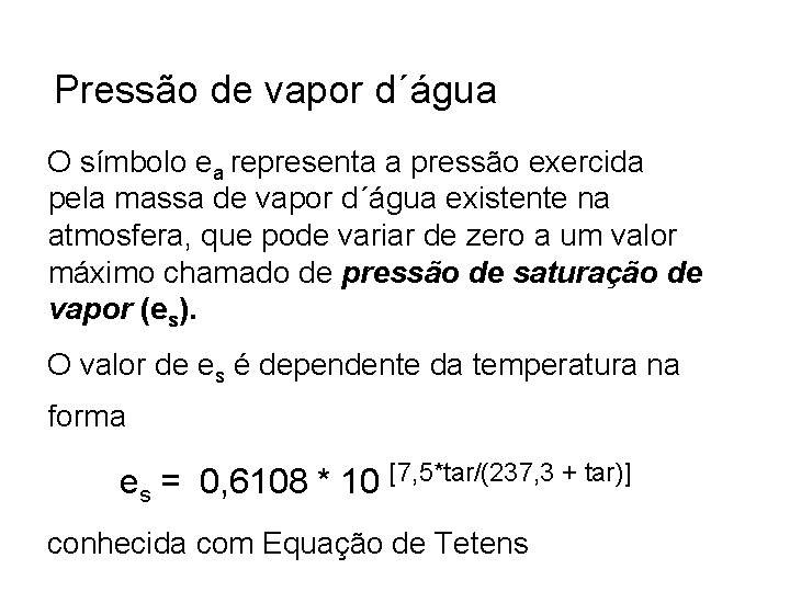 Pressão de vapor d´água O símbolo ea representa a pressão exercida pela massa de