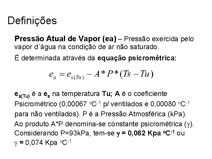 Definições Pressão Atual de Vapor (ea) – Pressão exercida pelo vapor d´água na condição