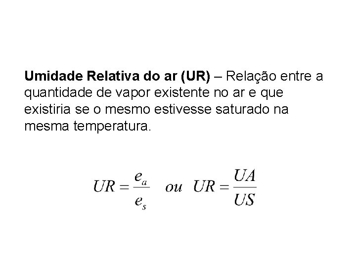 Umidade Relativa do ar (UR) – Relação entre a quantidade de vapor existente no