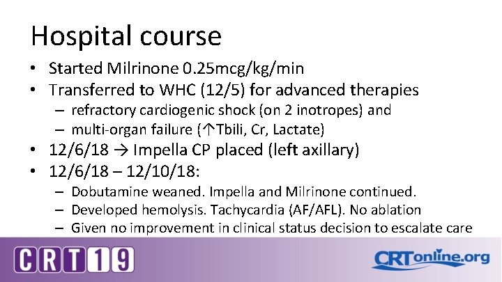 Hospital course • Started Milrinone 0. 25 mcg/kg/min • Transferred to WHC (12/5) for Hospital course • Started Milrinone 0. 25 mcg/kg/min • Transferred to WHC (12/5) for