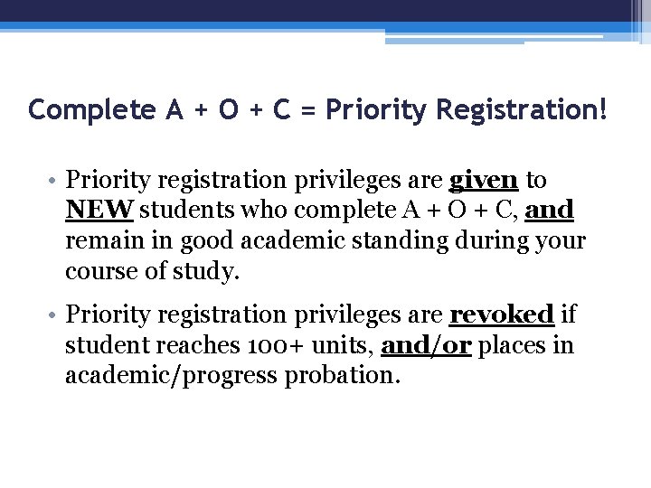 Complete A + O + C = Priority Registration! • Priority registration privileges are