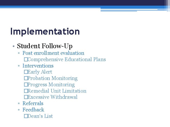 Implementation • Student Follow-Up ▫ Post enrollment evaluation �Comprehensive Educational Plans ▫ Interventions �Early
