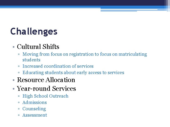 Challenges • Cultural Shifts ▫ Moving from focus on registration to focus on matriculating