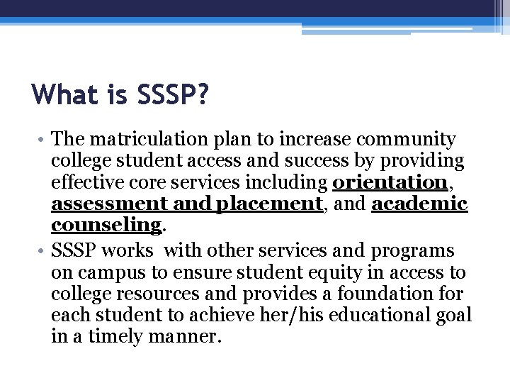 What is SSSP? • The matriculation plan to increase community college student access and