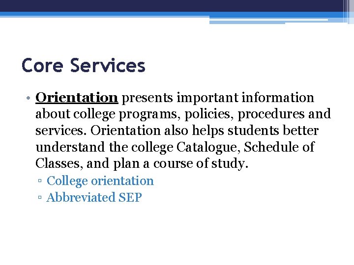 Core Services • Orientation presents important information about college programs, policies, procedures and services.