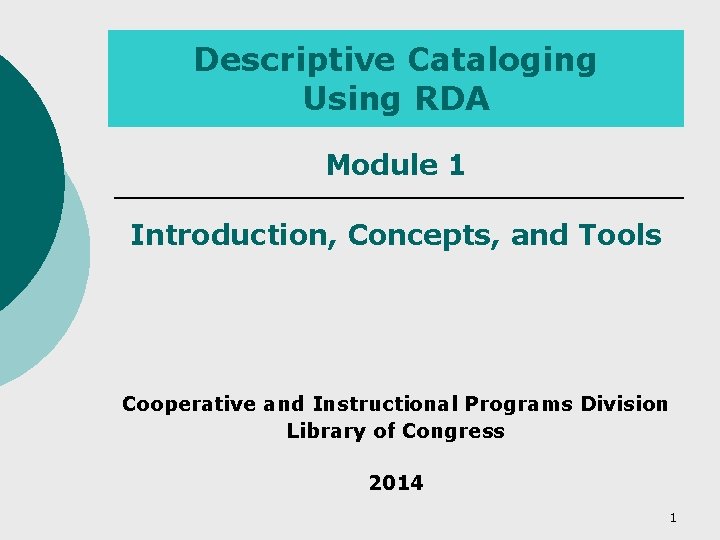 Descriptive Cataloging Using RDA Module 1 Introduction, Concepts, and Tools Cooperative and Instructional Programs