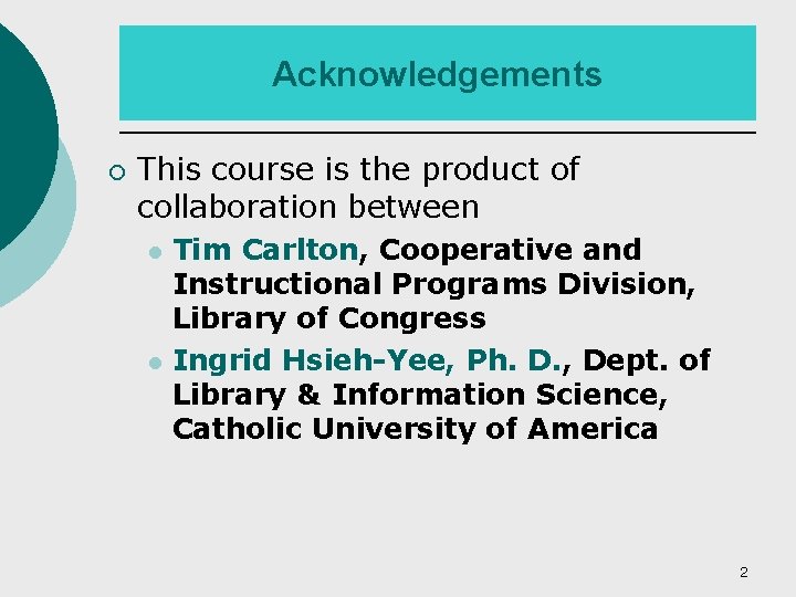 Acknowledgements ¡ This course is the product of collaboration between l l Tim Carlton,