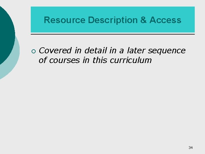 Resource Description & Access ¡ Covered in detail in a later sequence of courses