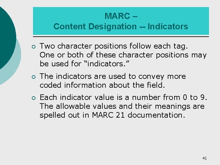 MARC – Content Designation -- Indicators ¡ Two character positions follow each tag. One