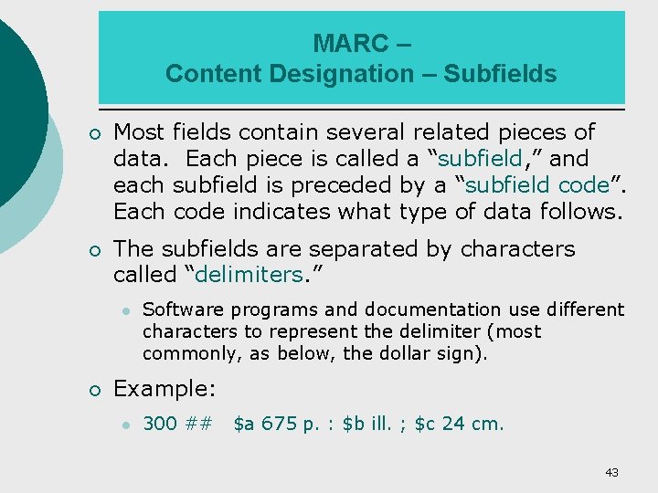 MARC – Content Designation – Subfields ¡ Most fields contain several related pieces of