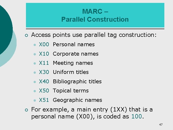 MARC – Parallel Construction ¡ ¡ Access points use parallel tag construction: l X