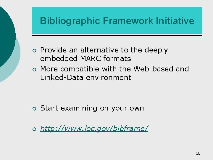 Bibliographic Framework Initiative ¡ ¡ Provide an alternative to the deeply embedded MARC formats