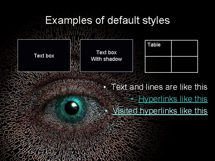 Examples of default styles Table Text box With shadow • Text and lines are