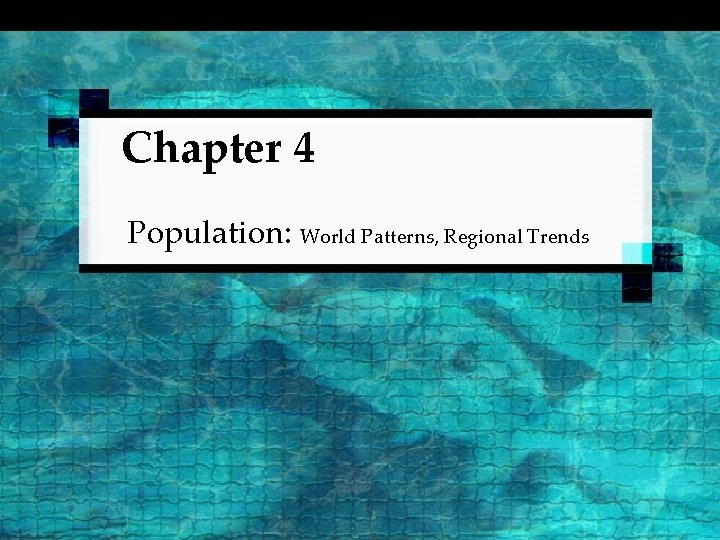 Chapter 4 Population: World Patterns, Regional Trends 