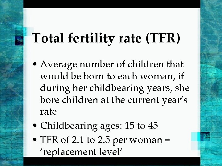 Total fertility rate (TFR) • Average number of children that would be born to