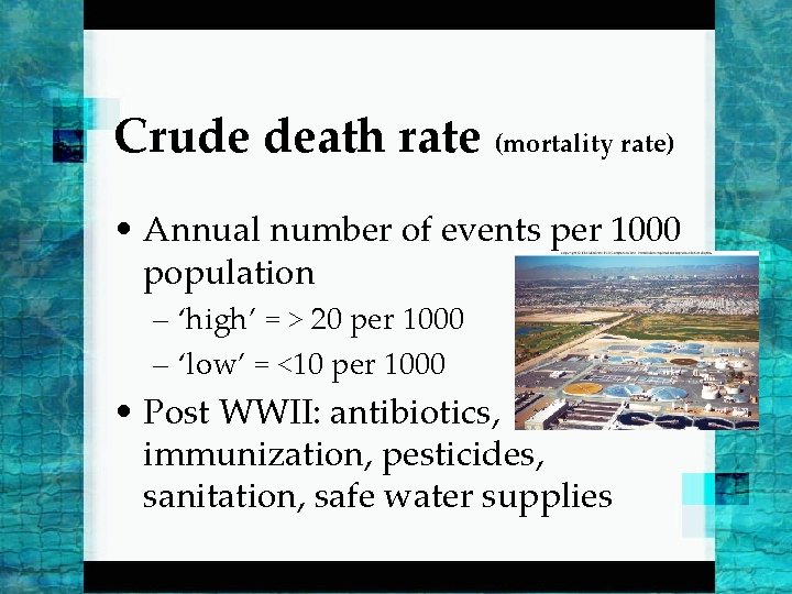 Crude death rate (mortality rate) • Annual number of events per 1000 population –