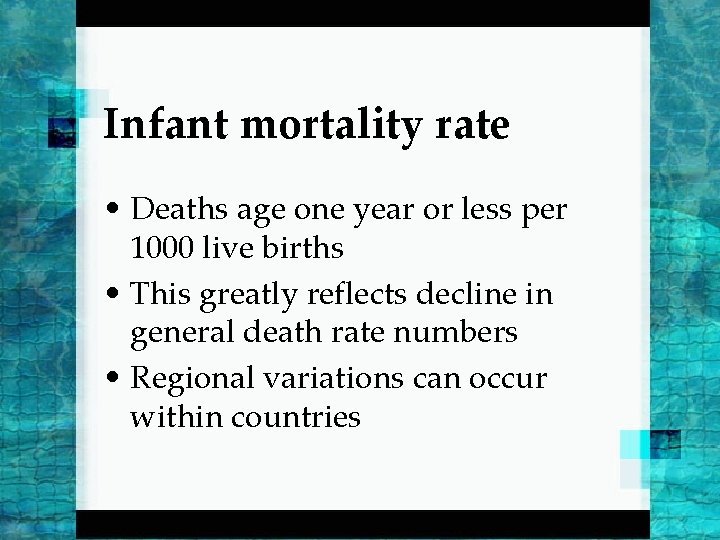 Infant mortality rate • Deaths age one year or less per 1000 live births