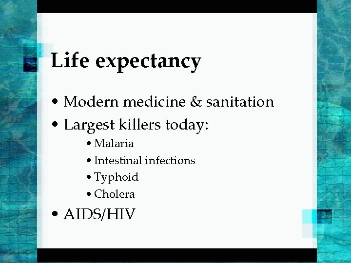 Life expectancy • Modern medicine & sanitation • Largest killers today: • Malaria •