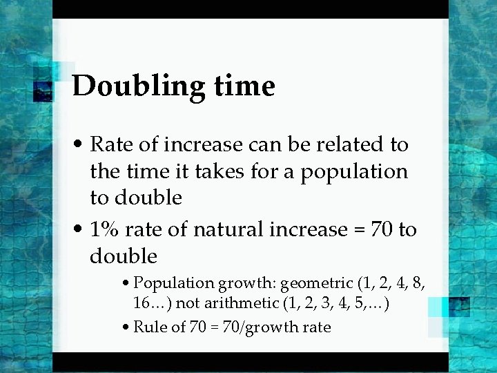 Doubling time • Rate of increase can be related to the time it takes