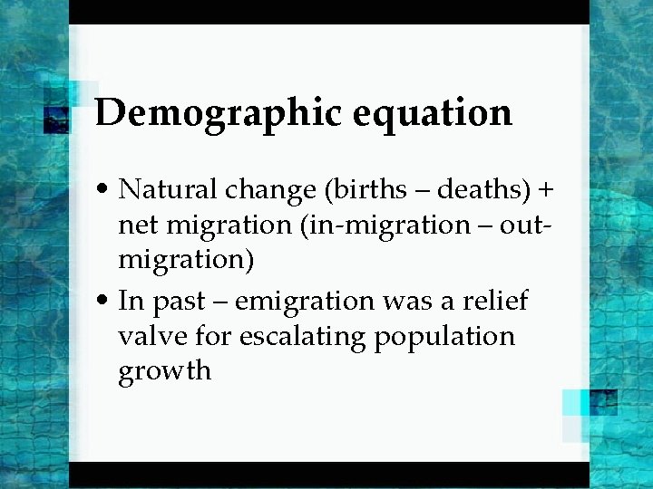 Demographic equation • Natural change (births – deaths) + net migration (in-migration – outmigration)