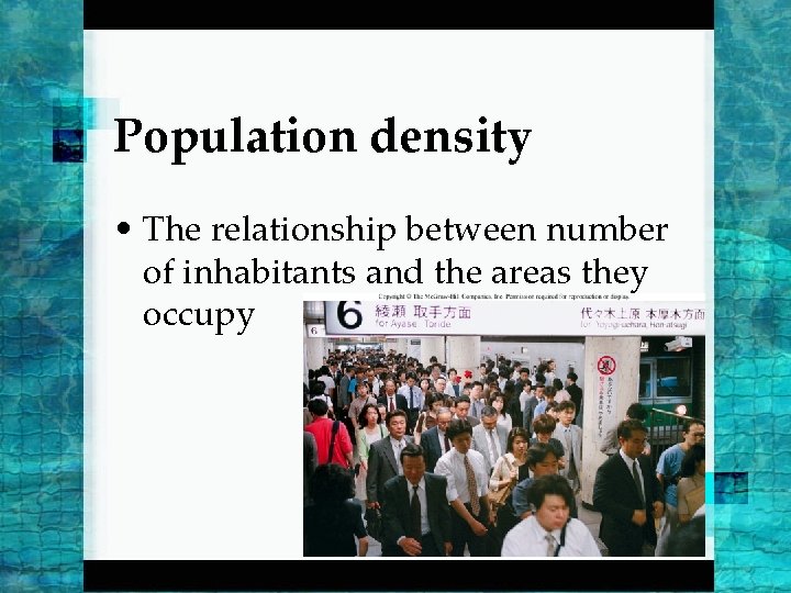 Population density • The relationship between number of inhabitants and the areas they occupy