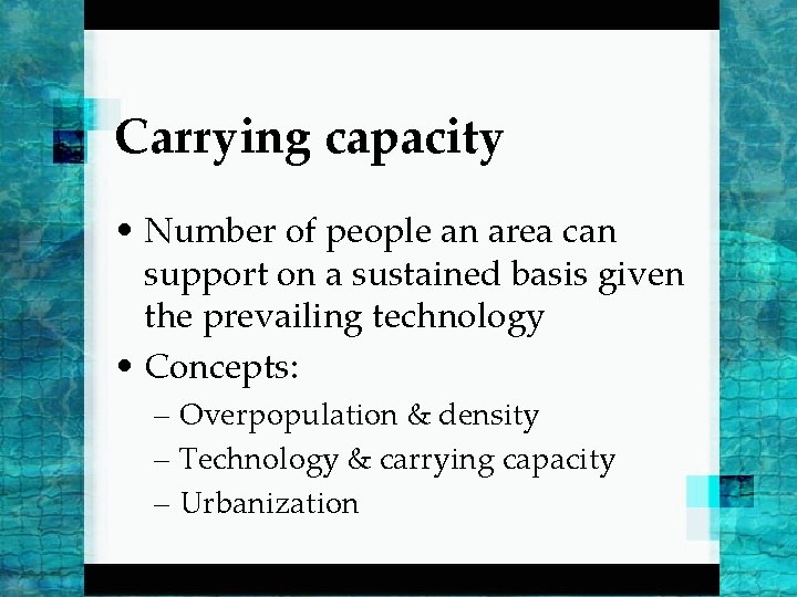 Carrying capacity • Number of people an area can support on a sustained basis