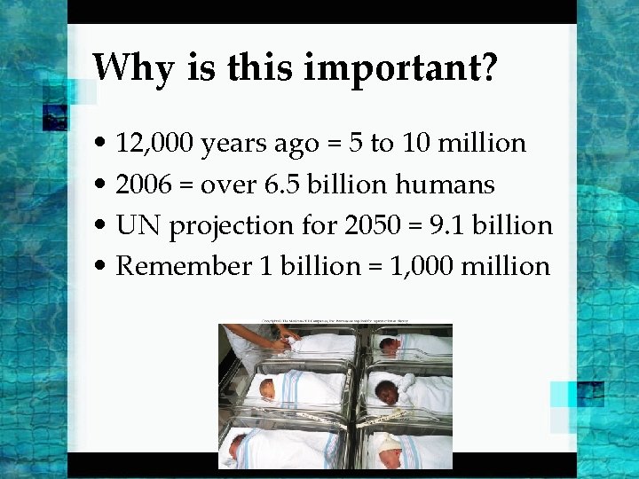 Why is this important? • 12, 000 years ago = 5 to 10 million