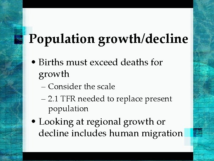 Population growth/decline • Births must exceed deaths for growth – Consider the scale –