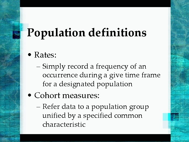 Population definitions • Rates: – Simply record a frequency of an occurrence during a