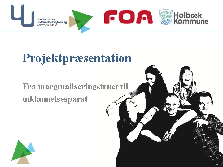 Projektpræsentation Fra marginaliseringstruet til uddannelsesparat 