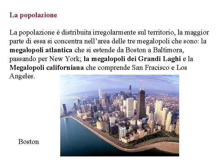 La popolazione è distribuita irregolarmente sul territorio, la maggior parte di essa si concentra La popolazione è distribuita irregolarmente sul territorio, la maggior parte di essa si concentra