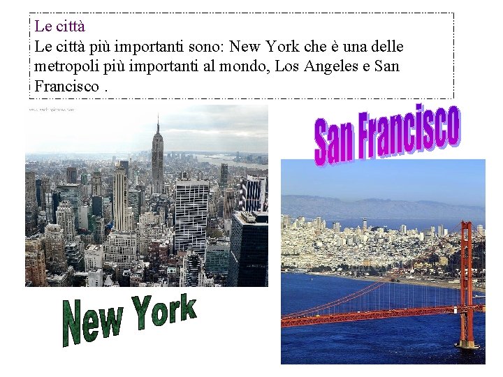 Le città più importanti sono: New York che è una delle metropoli più importanti Le città più importanti sono: New York che è una delle metropoli più importanti