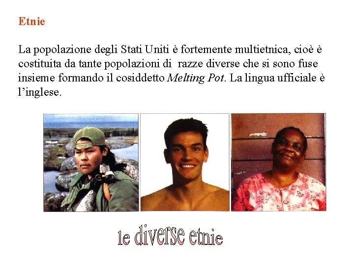 Etnie La popolazione degli Stati Uniti è fortemente multietnica, cioè è costituita da tante Etnie La popolazione degli Stati Uniti è fortemente multietnica, cioè è costituita da tante