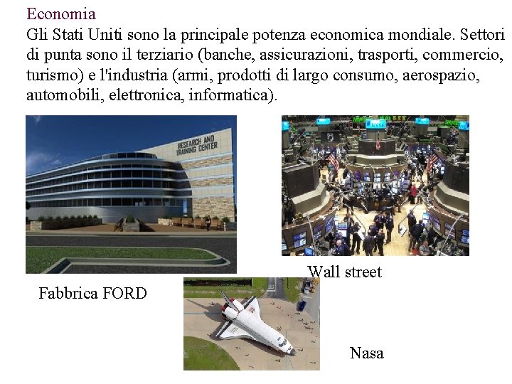 Economia Gli Stati Uniti sono la principale potenza economica mondiale. Settori di punta sono Economia Gli Stati Uniti sono la principale potenza economica mondiale. Settori di punta sono
