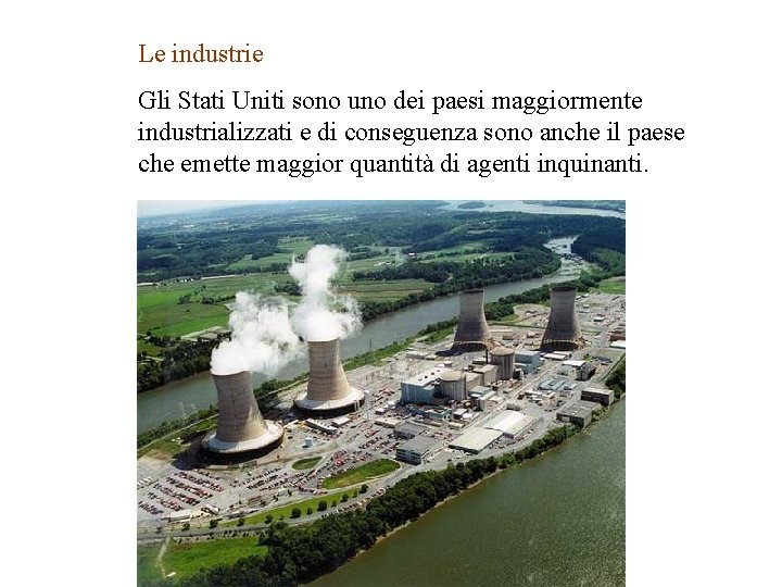 Le industrie Gli Stati Uniti sono uno dei paesi maggiormente industrializzati e di conseguenza Le industrie Gli Stati Uniti sono uno dei paesi maggiormente industrializzati e di conseguenza