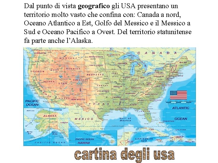 Dal punto di vista geografico gli USA presentano un territorio molto vasto che confina Dal punto di vista geografico gli USA presentano un territorio molto vasto che confina