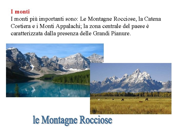 I monti più importanti sono: Le Montagne Rocciose, la Catena Costiera e i Monti I monti più importanti sono: Le Montagne Rocciose, la Catena Costiera e i Monti