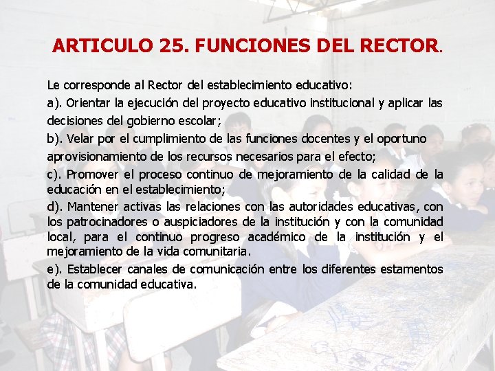 ARTICULO 25. FUNCIONES DEL RECTOR. Le corresponde al Rector del establecimiento educativo: a). Orientar