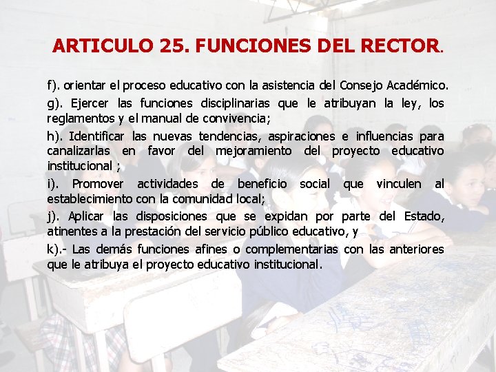 ARTICULO 25. FUNCIONES DEL RECTOR. f). orientar el proceso educativo con la asistencia del