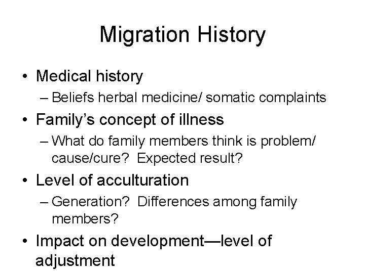 Migration History • Medical history – Beliefs herbal medicine/ somatic complaints • Family’s concept