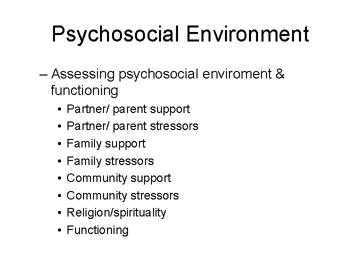 Psychosocial Environment – Assessing psychosocial enviroment & functioning • • Partner/ parent support Partner/