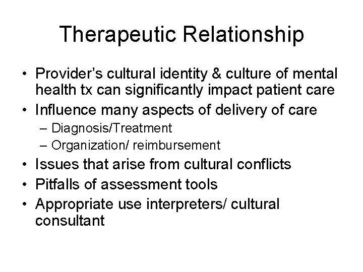 Therapeutic Relationship • Provider’s cultural identity & culture of mental health tx can significantly