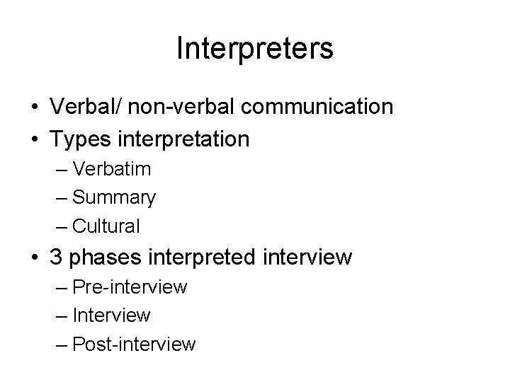 Interpreters • Verbal/ non-verbal communication • Types interpretation – Verbatim – Summary – Cultural