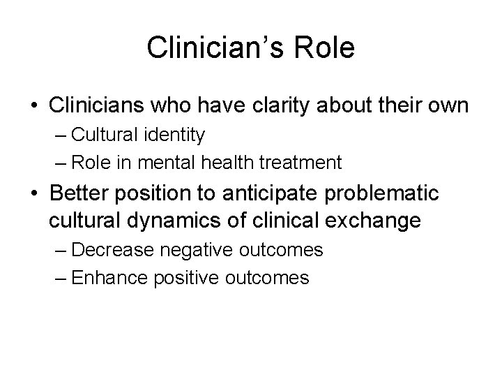 Clinician’s Role • Clinicians who have clarity about their own – Cultural identity –