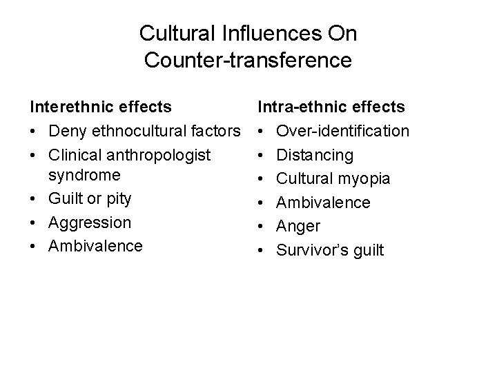 Cultural Influences On Counter-transference Interethnic effects • Deny ethnocultural factors • Clinical anthropologist syndrome