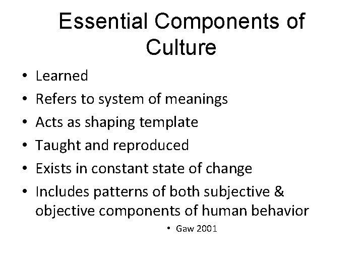 Essential Components of Culture • • • Learned Refers to system of meanings Acts