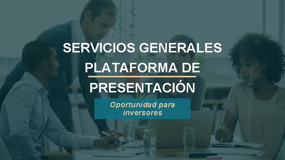 SERVICIOS GENERALES PLATAFORMA DE PRESENTACIÓN Oportunidad para inversores 